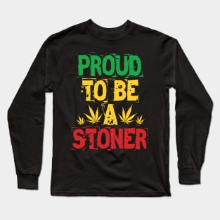 Proud to be a stoner Long Sleeve T-Shirt